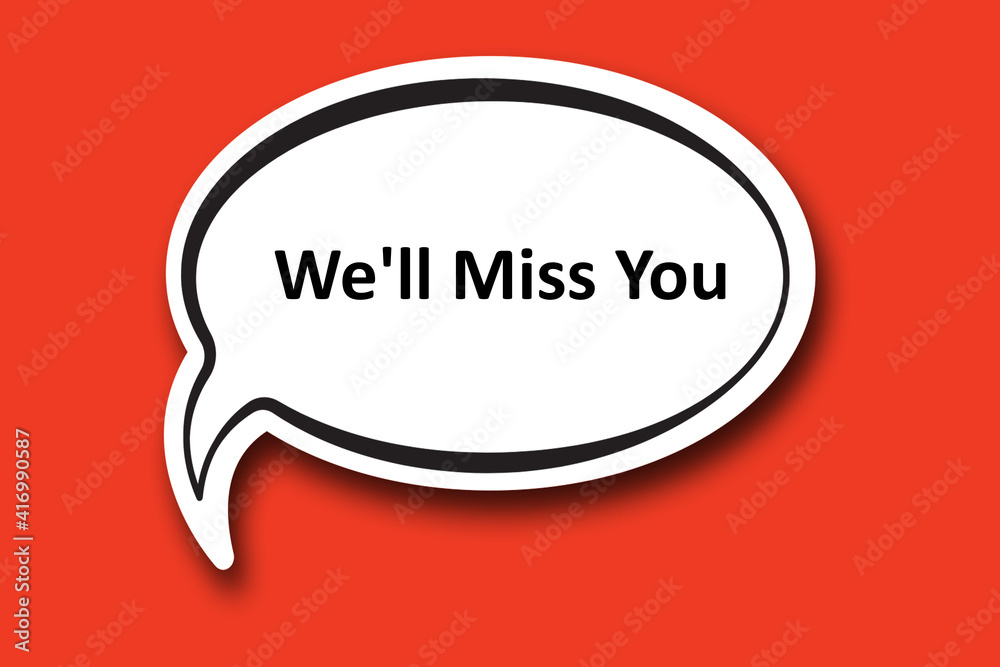 We'll Miss You word written talk bubble We'll Miss You word written talk bubble