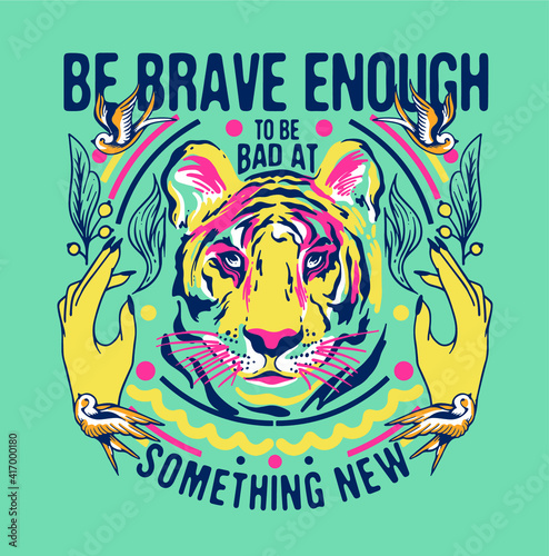 Be brave enough to be bad at something new slogan print design with tiger, hands, birds and ornaments colorful illustration