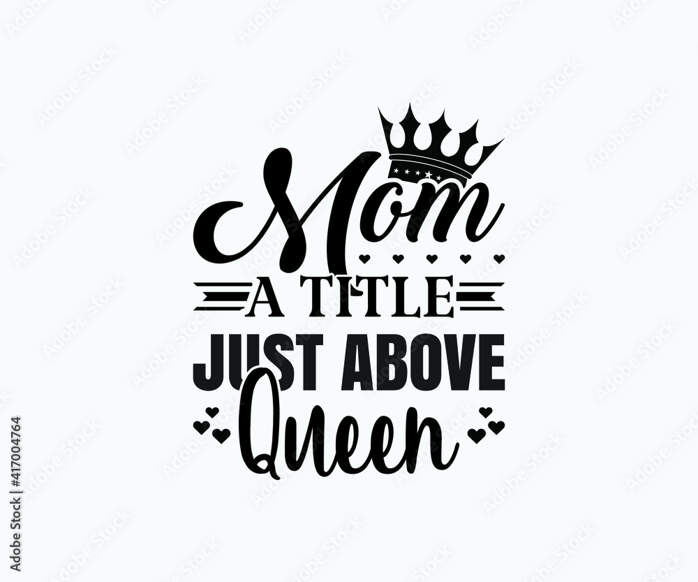 Mom a title just above Queen, Printable Vector Illustration. Happy Mother's  Day Great for badge T-shirts and postcard designs. Mother's day card with  heart. Vector graphic illustration Stock Vector | Adobe Stock
