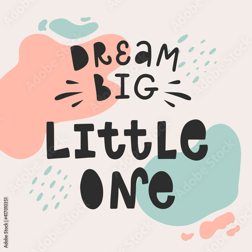 Cute vector illustration. Lettering of Dream big, little one. Every element is isolated on trendy abstract background. Print for children’s room, poster, cover of planner, bullet journal, social media