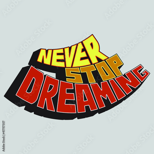 the phrase "never stop dreaming" in the form of an arch. Isolated vector inscription with unique handwritten letters. beautiful drawing for printing on plates, T-shirts, stickers, banners, bags.