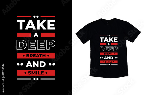 Take a deep breath and smile modern inspirational quotes t shirt design for fashion apparel printing. Suitable for totebags, stickers, mug, hat, and merchandise