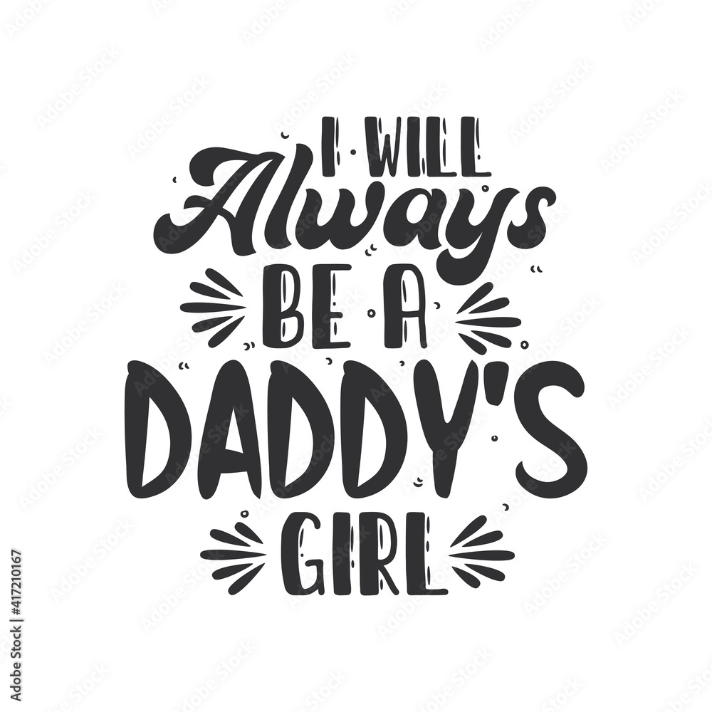 I will always be a daddy's girl, fathers day lettering design