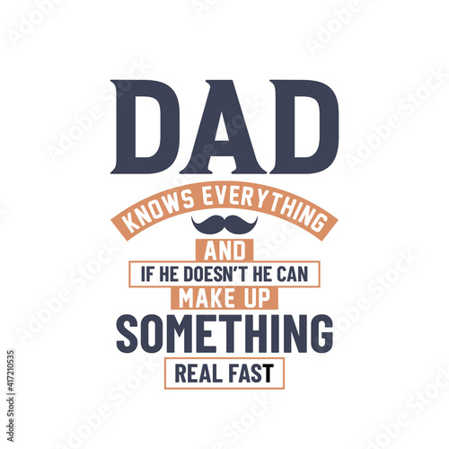 Dad knows everything and if he doesn t he can make up something real first  dad lettering design
