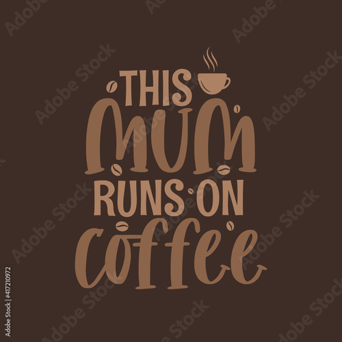 This mum runs on coffee, mothers day lettering design for coffee lover mom