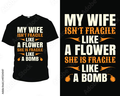 my wife isn't fragile like a flower she is fragile like a bomb t-shirt template vector, design, tee, apparel, typography, clothing, fashion, style, creative, text, quote, vintage