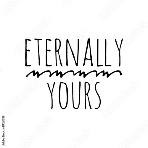 ''Eternally yours'' Lettering