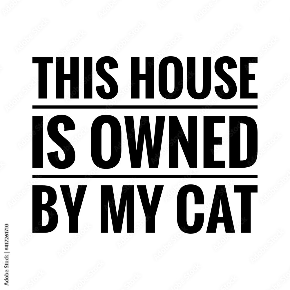 ''This house is owned by my cat'' Lettering ''This house is owned by my cat'' Lettering