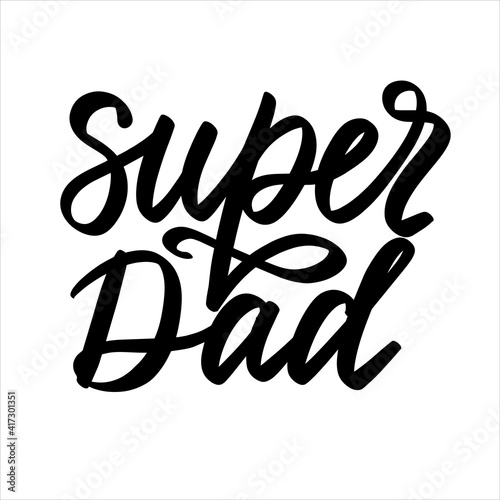 Super dad black and white calligraphy vector illustration for print t-shirt, postacard. poster, label photo