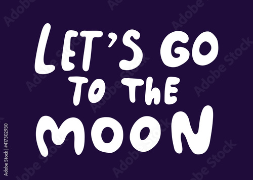 Let's go to the moon. Handwritten lettering about space. Vector hand drawn illustration in doodle style.