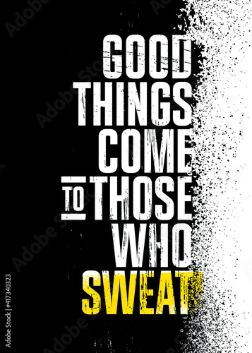 Good Things Come To Those Who Sweat. Inspiring Workout Gym Typography Motivation Quote Illustration On Rough Spray Urban Background