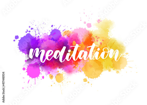 Meditation - handwritten modern calligraphy lettering text on abstract watercolor paint splash background.
