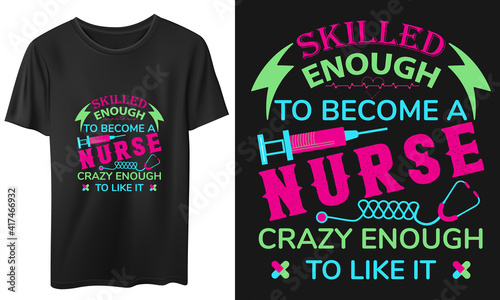 Skilled Enough to Become a Nurse Crazy Enough to like it t-shirt and mug design vector design, quotes design, nurse t-shirt, Vintage nurse calligraphy