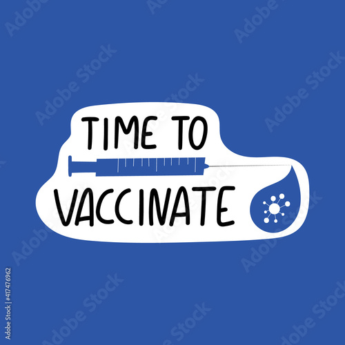Time to vaccinate handwritten lettering phrase with syringe and vaccine drop with virus. Vaccination against coronavirus concept. Motivational slogan, inspirational quote call on get Covid-19 vaccine.