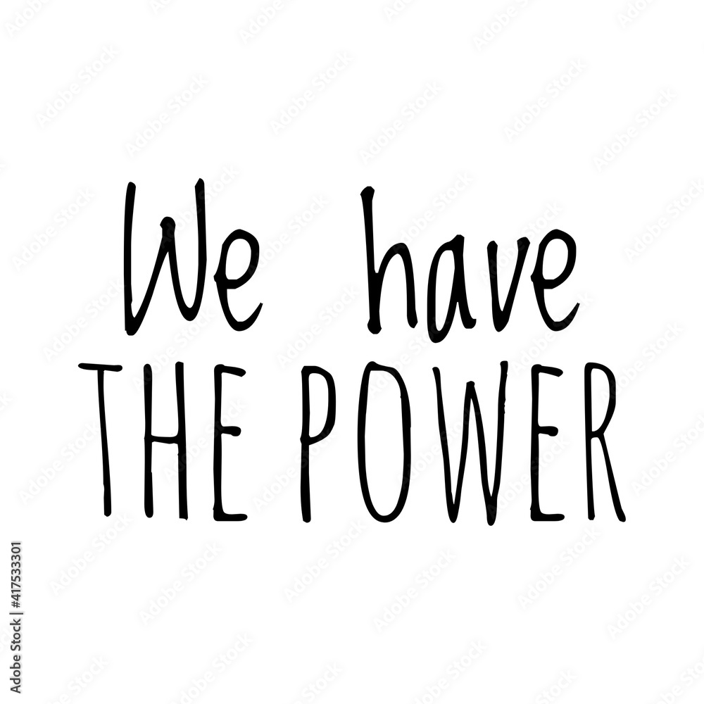 ''We have the power'' Lettering ''We have the power'' Lettering