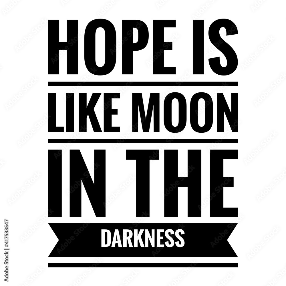 ''Hope is like moon in the darkness'' Lettering
