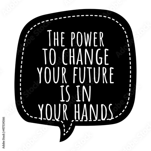 ''The power to change your future is in your hands'' Lettering