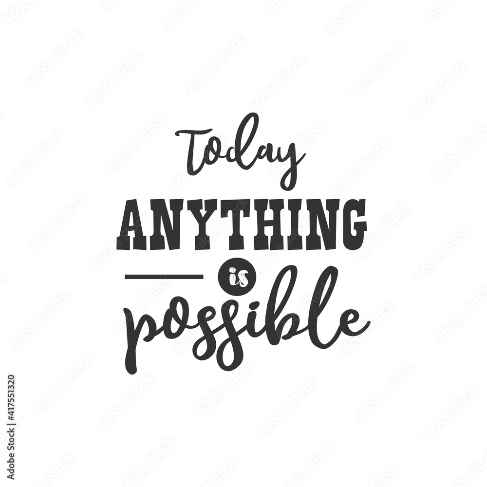 Today Anything is Possible. For fashion shirts, poster, gift, or other printing press. Motivation Quote. Inspiration Quote. Today Anything is Possible. For fashion shirts, poster, gift, or other printing press. Motivation Quote. Inspiration Quote.