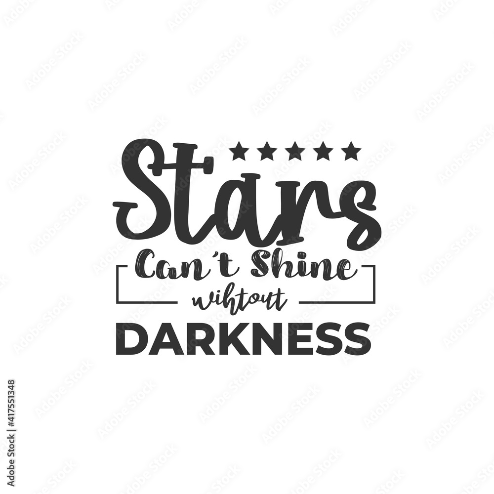 Stars Can't Shine Without Darkness. For fashion shirts, poster, gift, or other printing press. Motivation Quote. Inspiration Quote.