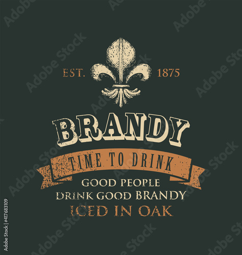Vector banner with the inscription Brandy and the words Time to drink. Vintage illustration with a fleur de lis and ribbon on a dark background in retro style. Good people drink good brandy.