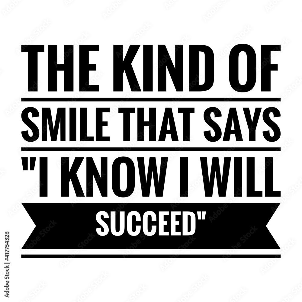 ''The kind of smile that says ''I know I will succeed'' Lettering