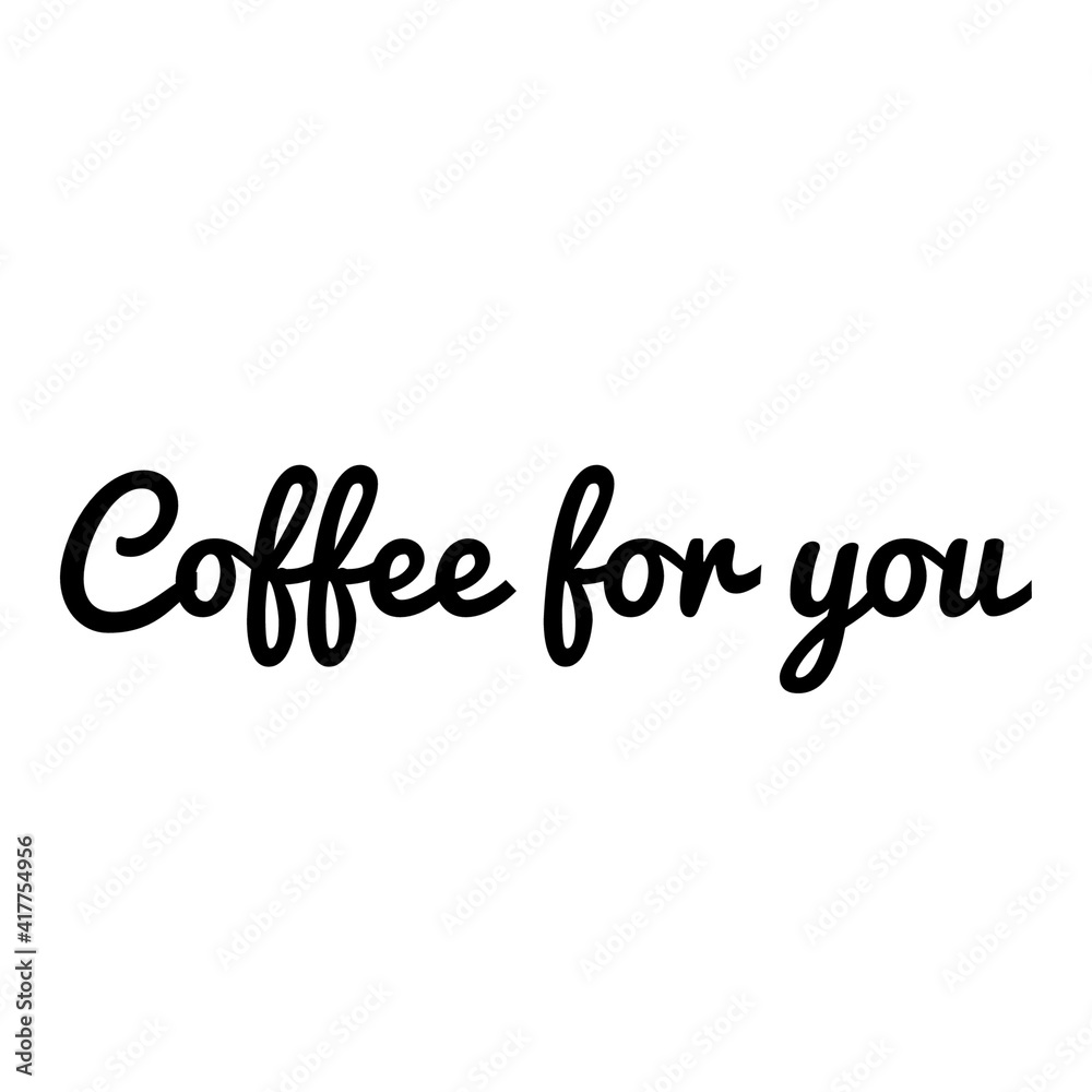 ''Coffee for you'' Lettering