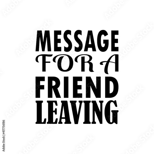 message for a friend leaving the quote letters