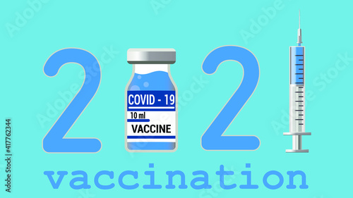 The 2021 logo as an illustration of the vaccination campaign. Vial with covid 19 antiviral vaccine. Concept of vaccination against Covid or coronavirus in 2021. A bottle with a vaccine and a syringe a