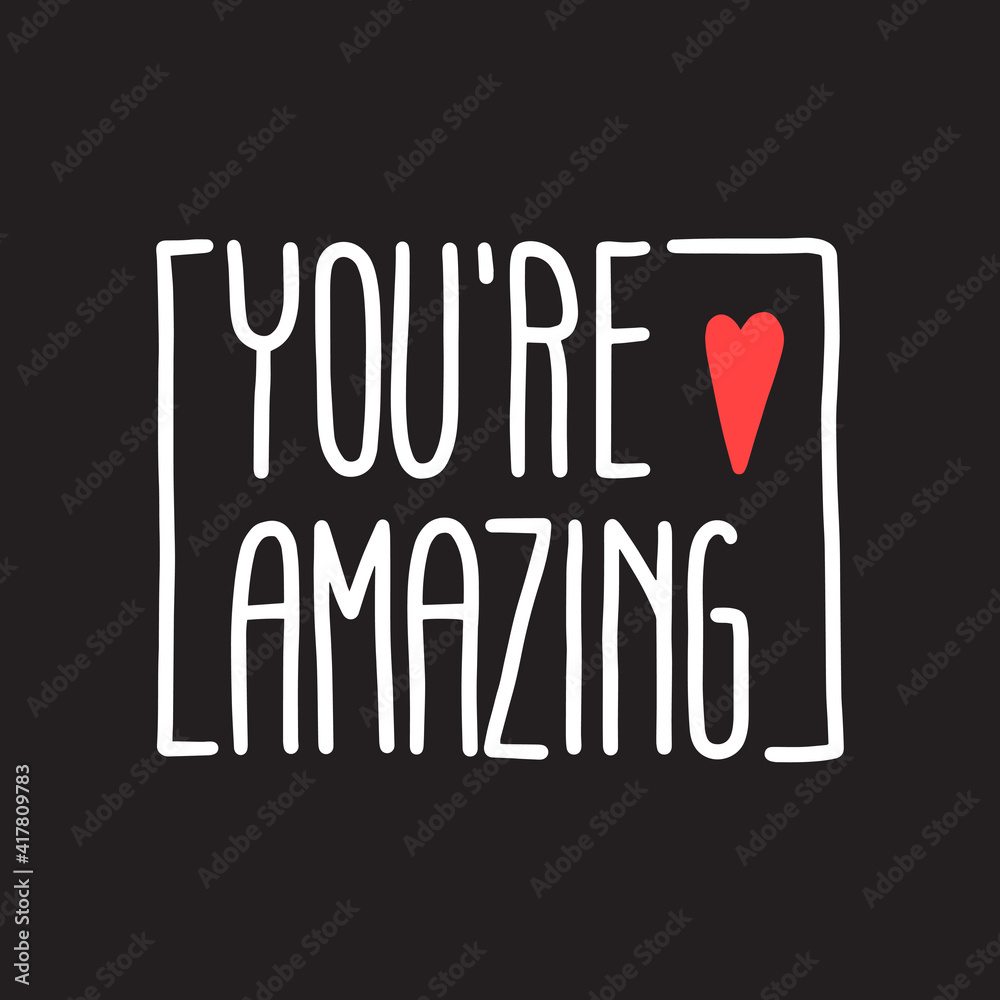 YOU’RE AMAZING lettering with heart. Inspirational and motivational quotes. Hand brush lettering. Unique hand drawn type design, brush calligraphy. YOU’RE AMAZING lettering with heart. Inspirational and motivational quotes. Hand brush lettering. Unique hand drawn type design, brush calligraphy.