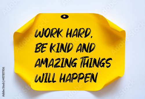 Inspirational motivational quote. Work hard, be kind and amazing things will happen.