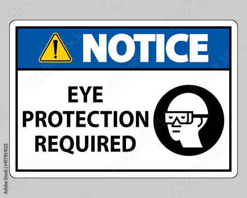Notice sign Eye Protection Required on white background