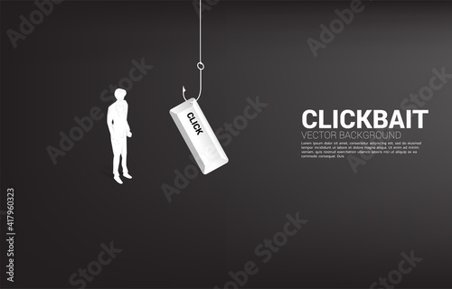 Silhouette of businessman standing with fishing hook with click button. Concept of click bait and digital phishing.