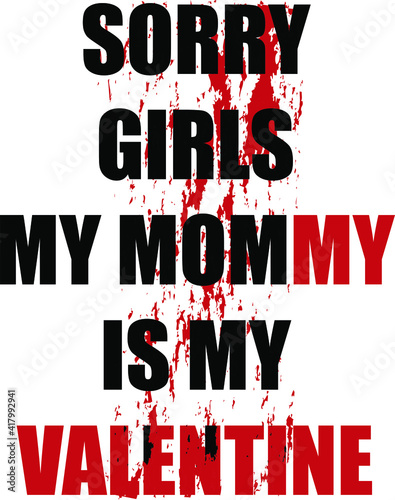 Sorry Girls my mommy It my Valentine, Valentine's T Shirt Design Vector
