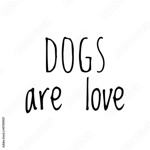 ''Dogs are love'' Lettering