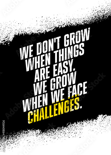 We Don't Grow When Things Are Easy. We Grow When We Face Challenges. Inspiring Workout Gym Typography Motivation Quote Illustration On Rough Spray Urban Background
