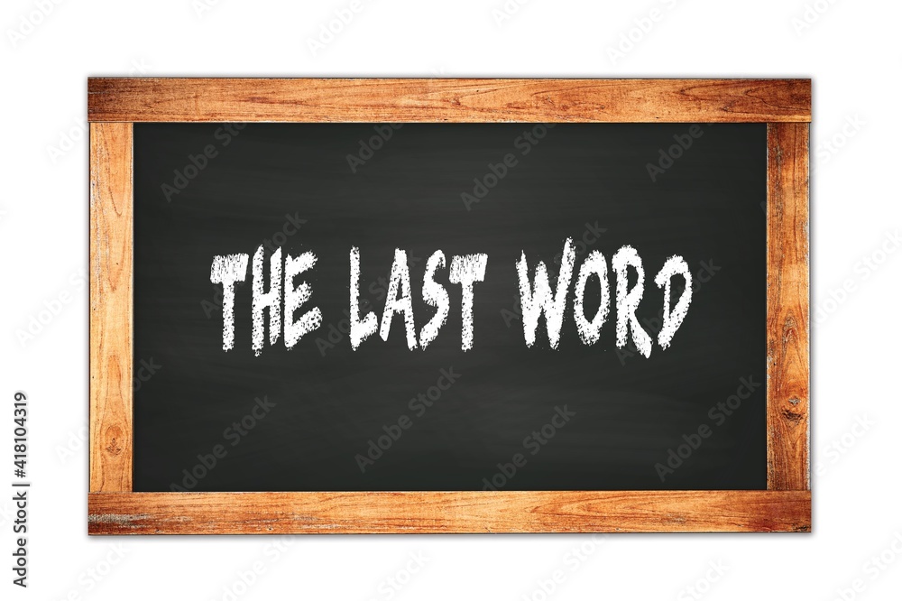 THE LAST WORD text written on wooden frame school blackboard. THE LAST WORD text written on wooden frame school blackboard.