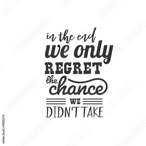 In the end we only regret the chance we didn't take. For fashion shirts, poster, gift, or other printing press. Motivation Quote. Inspiration Quote.