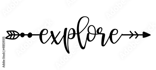 Explore word in boho arrow - lovely lettering calligraphy quote. Handwritten  tattoo, ink design or greeting card. Modern vector art.