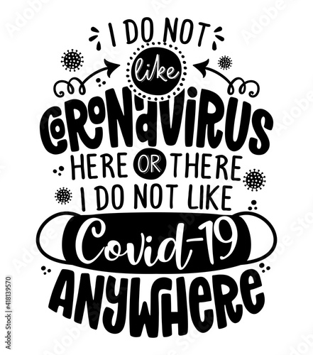 I don t like coronavirus here or there I do not like covid-19 anywhere - Funny coronavirus (2019-ncov) - quote, antidepressant lettering phrase. Coronavirus get well concept with humor.