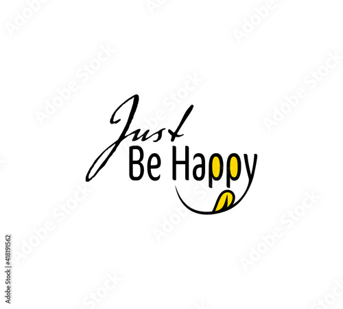 Just Be Happy, Just, Be Happy,
