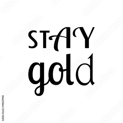 stay gold black letter quote