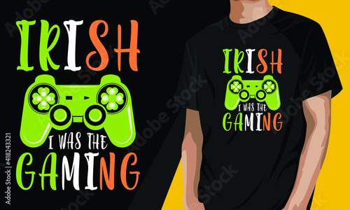 Irish, I was the Gaming, Funny St Patrick's Day T-shirt