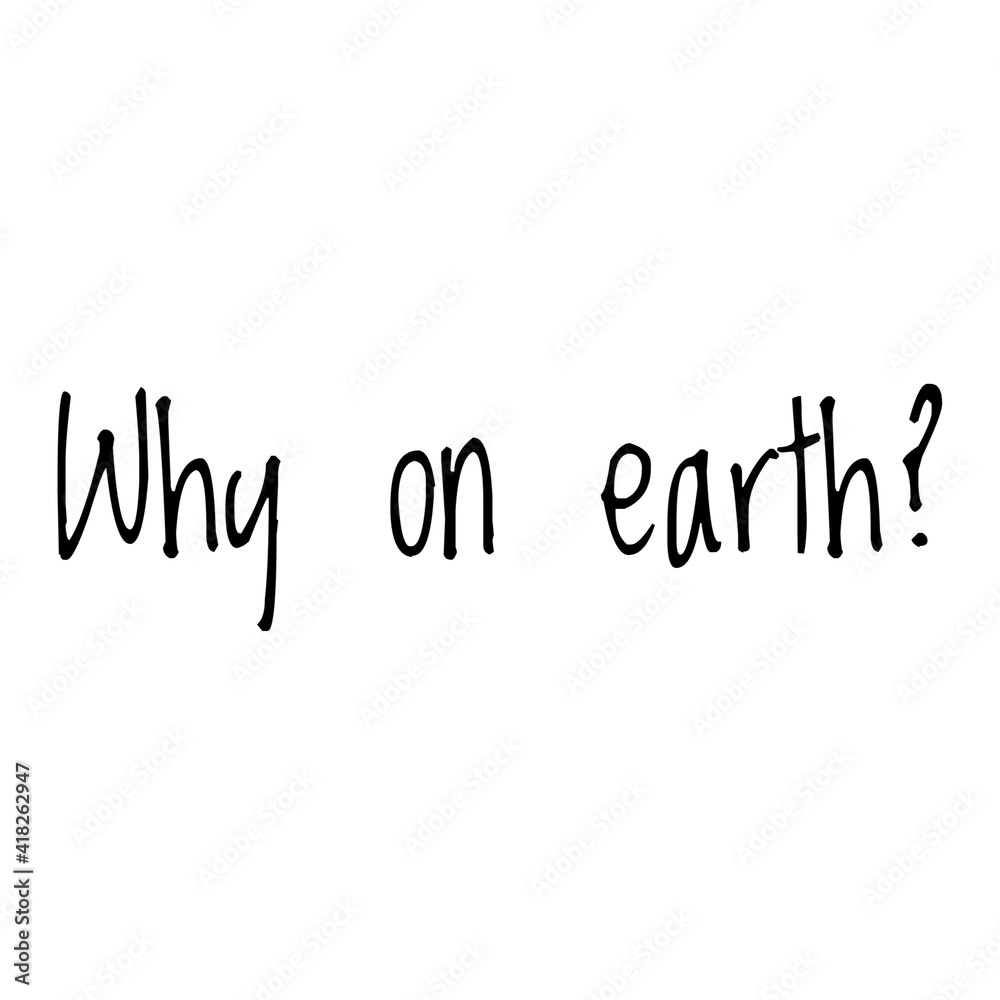 ''Why on earth?'' Lettering