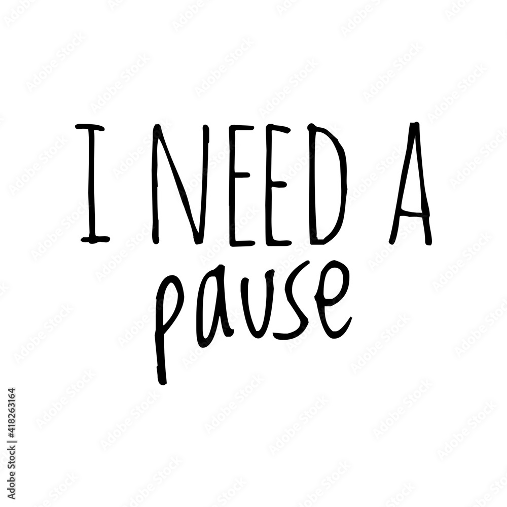 ''I need a pause'' Lettering