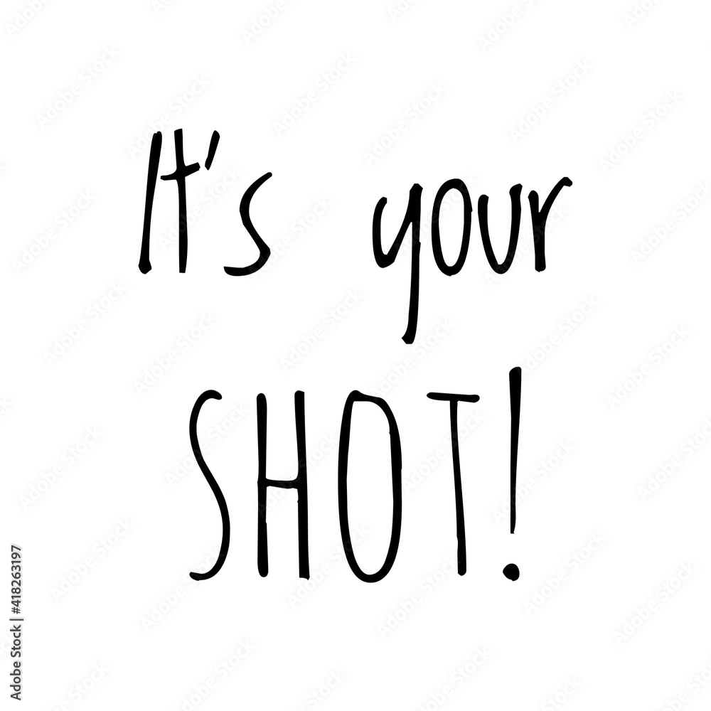 ''It's your shot'' Lettering ''It's your shot'' Lettering