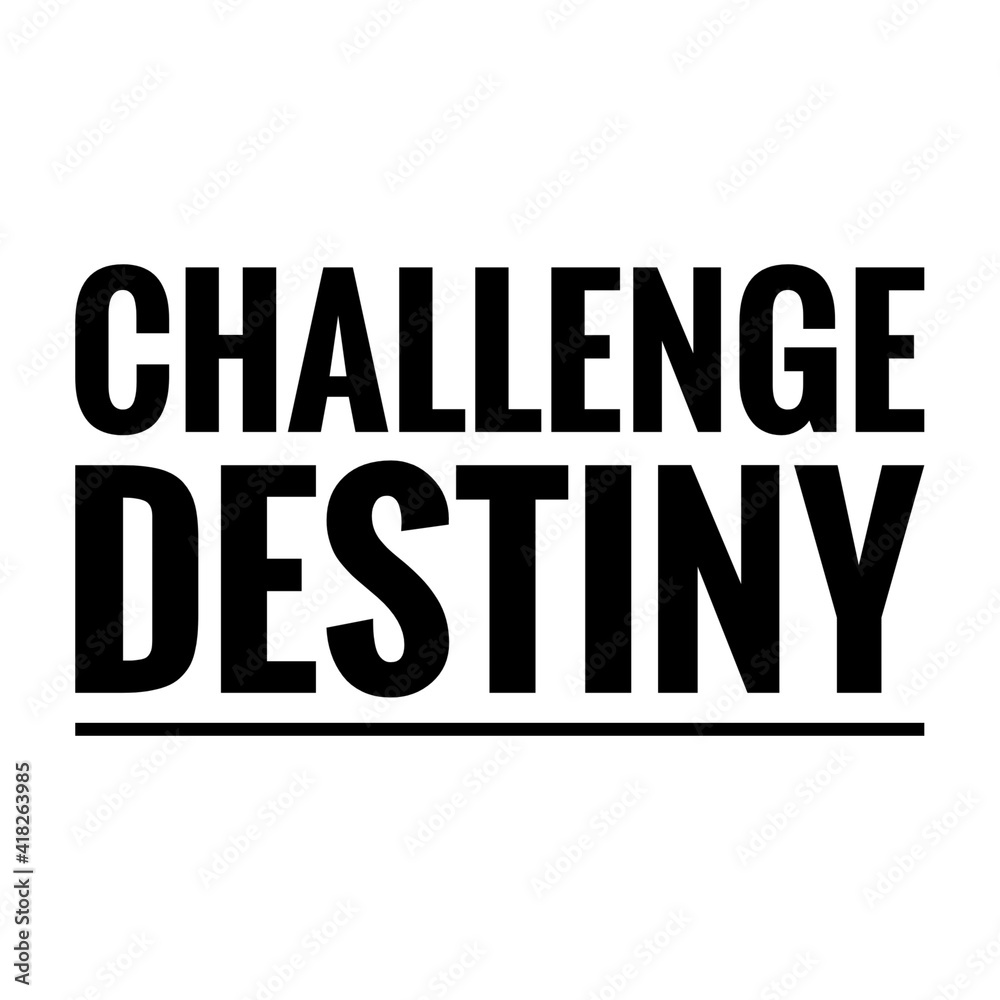 ''Challenge destiny'' Lettering