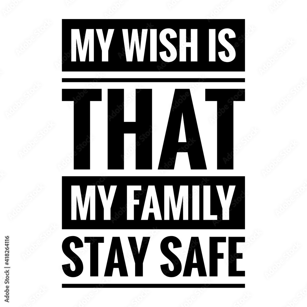 Fototapeta premium ''My wish is that my family stay safe'' Lettering