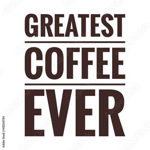 ''Greatest coffee ever'' Lettering