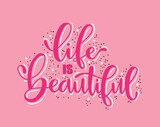 Modern vector lettering. Inspirational hand lettered quote for wall poster. Printable calligraphy phrase. T-shirt print design. Life Is Beautiful