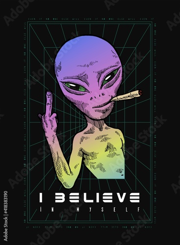 Neon colored alien giving a finger and smoking weed, 90s style UFO t-shirt print. I believe in myself, motivational quote space themed vector illustration.